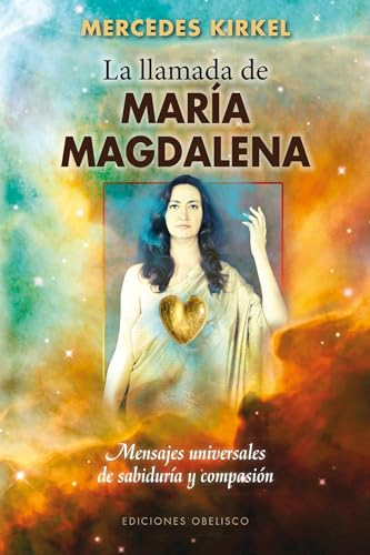 La Llamada de Maria Magdalena: Mensajes Universales de Sabiduria y Compasion = Mary Magdalene Beckons (METAFÍSICA Y ESPIRITUALIDAD) von Obelisco